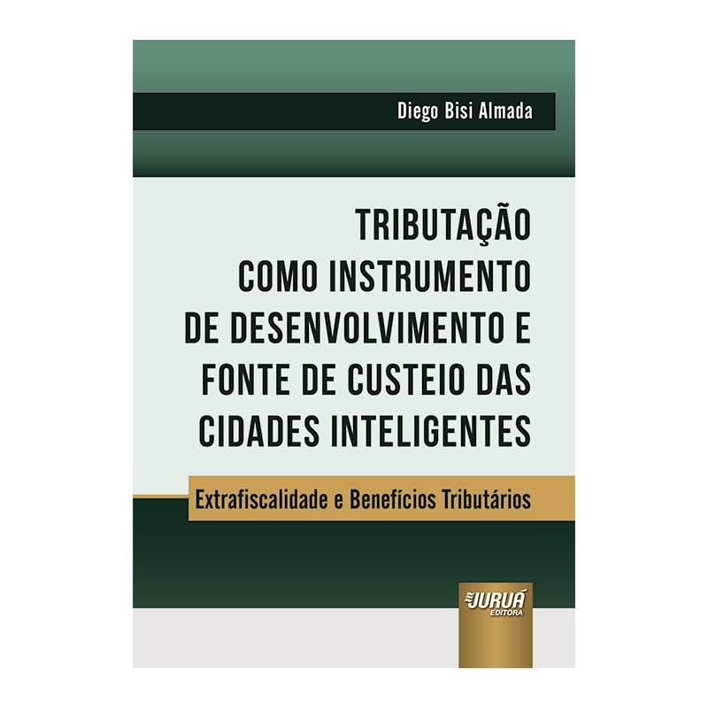 TRIBUTAÇÃO COMO INSTRUMENTO DE DESENVOLVIMENTO E FONTE DE CUSTEIO DAS CIDADES INTELIGENTES - EXTRAFISCALIDADE E BENEFÍCIOS TRIBUTÁRIOS