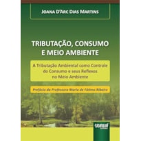 TRIBUTAÇÃO, CONSUMO E MEIO AMBIENTE
