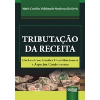 TRIBUTAÇÃO DA RECEITA - PARÂMETROS, LIMITES CONSTITUCIONAIS E ASPECTOS CONTROVERSOS