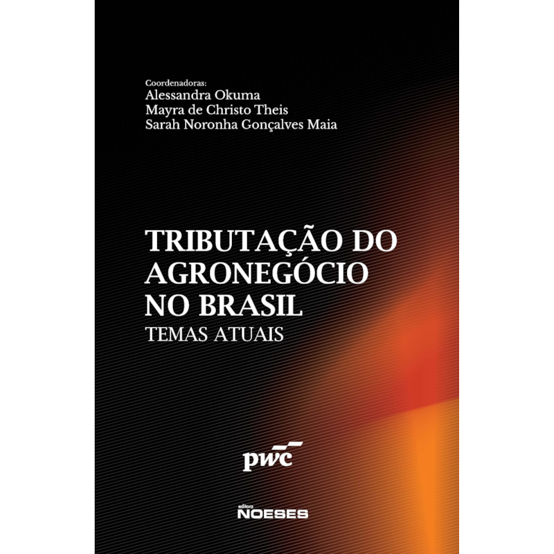 Tributação do setor do agronegócio no Brasil: Temas atuais.