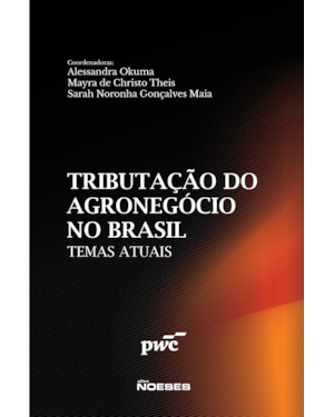 Tributação do setor do agronegócio no Brasil: Temas atuais.