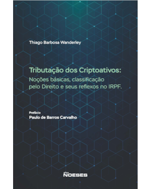 Tributação dos criptoativos: Noções básicas, classificação pelo Direito e seus reflexos no IRPF
