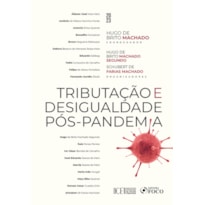 TRIBUTAÇÃO E DESIGUALDADE PÓS-PANDEMIA - 1ª ED - 2023