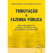 TRIBUTAÇÃO & FAZENDA PÚBLICA - MEIOS ALTERNATIVOS DE COBRANÇA DE TRIBUTOS COMO INSTRUMENTOS DE JUSTIÇA FISCAL