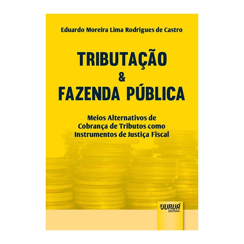 TRIBUTAÇÃO & FAZENDA PÚBLICA - MEIOS ALTERNATIVOS DE COBRANÇA DE TRIBUTOS COMO INSTRUMENTOS DE JUSTIÇA FISCAL