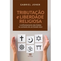 TRIBUTAÇÃO E LIBERDADE RELIGIOSA: O ENFRENTAMENTO DOS LIMITES NO CONTEXTO DE UM ESTADO LAICO TRIBUTAÇÃO E LIBERDADE RELIGIOSA: O ENFRENTAMENTO DOS LIMITES NO CONTEXTO DE UM ESTADO LAICO