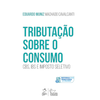 TRIBUTAÇÃO SOBRE O CONSUMO: CBS, IBS E IMPOSTO SELETIVO - 1ª EDIÇÃO 2025
