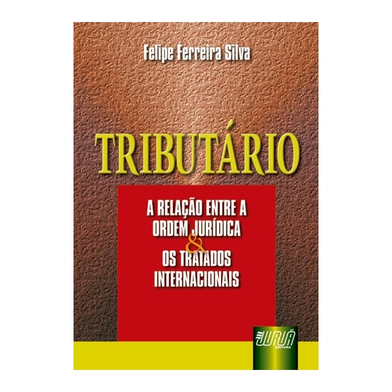 TRIBUTÁRIO - A RELAÇÃO ENTRE A ORDEM JURÍDICA E OS TRATADOS INTERNACIONAIS