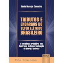 TRIBUTOS E ENCARGOS DO SETOR ELÉTRICO BRASILEIRO - A INCIDÊNCIA TRIBUTÁRIA NOS CONTRATOS DE COMERCIALIZAÇÃO DE ENERGIA ELÉTRICA