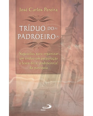 Tríduo do(a) padroeiro(a): Sugestões para organizar um tríduo em preparação da festa do(a) padroeiro(a) da paróquia