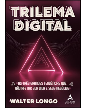 Trilema Digital: As três grandes tendências que vão afetar sua vida e seus negócios