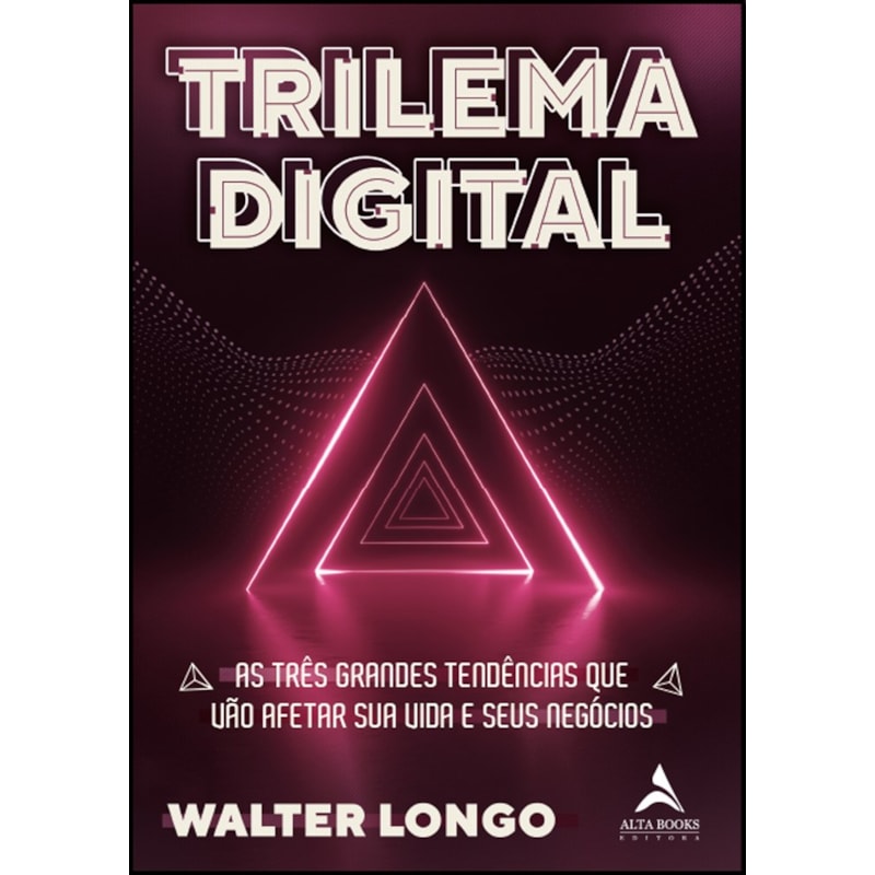 Trilema Digital: As três grandes tendências que vão afetar sua vida e seus negócios
