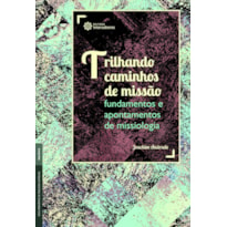 TRILHANDO CAMINHOS DE MISSÃO:: FUNDAMENTOS E APONTAMENTOS DE MISSIOLOGIA