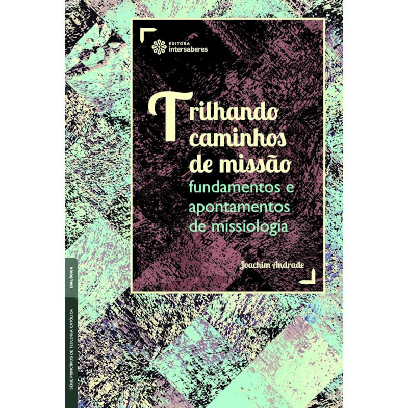 TRILHANDO CAMINHOS DE MISSÃO:: FUNDAMENTOS E APONTAMENTOS DE MISSIOLOGIA