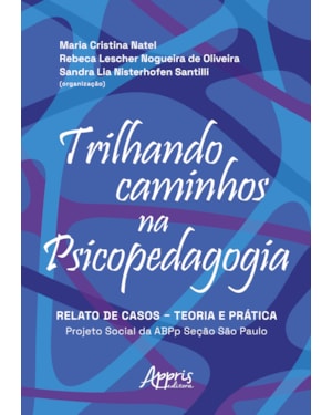 TRILHANDO CAMINHOS NA PSICOPEDAGOGIA: RELATO DE CASOS - TEORIA E PRÁTICA: PROJETO SOCIAL DA ABPP SEÇÃO DE SÃO PAULO