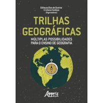 TRILHAS GEOGRÁFICAS: MÚLTIPLAS POSSIBILIDADES PARA O ENSINO DE GEOGRAFIA