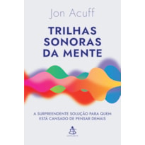 TRILHAS SONORAS DA MENTE: A SURPREENDENTE SOLUÇÃO PARA QUEM ESTÁ CANSADO DE PENSAR DEMAIS