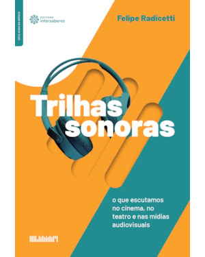 TRILHAS SONORAS:: O QUE ESCUTAMOS NO CINEMA, NO TEATRO E NAS MÍDIAS AUDIOVISUAIS