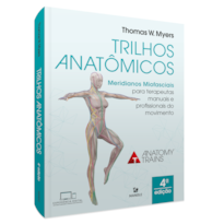TRILHOS ANATÔMICOS: MERIDIANOS MIOFASCIAIS PARA TERAPEUTAS MANUAIS E DO MOVIMENTO