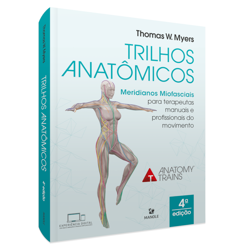 TRILHOS ANATÔMICOS: MERIDIANOS MIOFASCIAIS PARA TERAPEUTAS MANUAIS E DO MOVIMENTO
