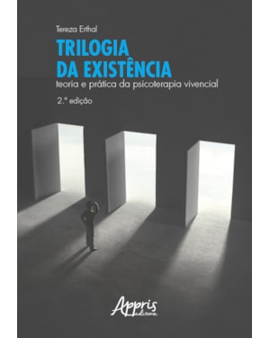 TRILOGIA DA EXISTÊNCIA: TEORIA E PRÁTICA DA PSICOTERAPIA VIVENCIAL