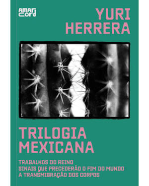 TRILOGIA MEXICANA: TRABALHOS DO REINO; SINAIS QUE PRECEDERÃO O FIM DO MUNDO; A TRANSMIGRAÇÃO DOS CORPOS
