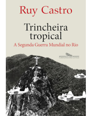 Trincheira tropical: a segunda guerra mundial no rio