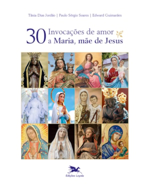 TRINTA INVOCAÇÕES DE AMOR A MARIA, MÃE DE JESUS