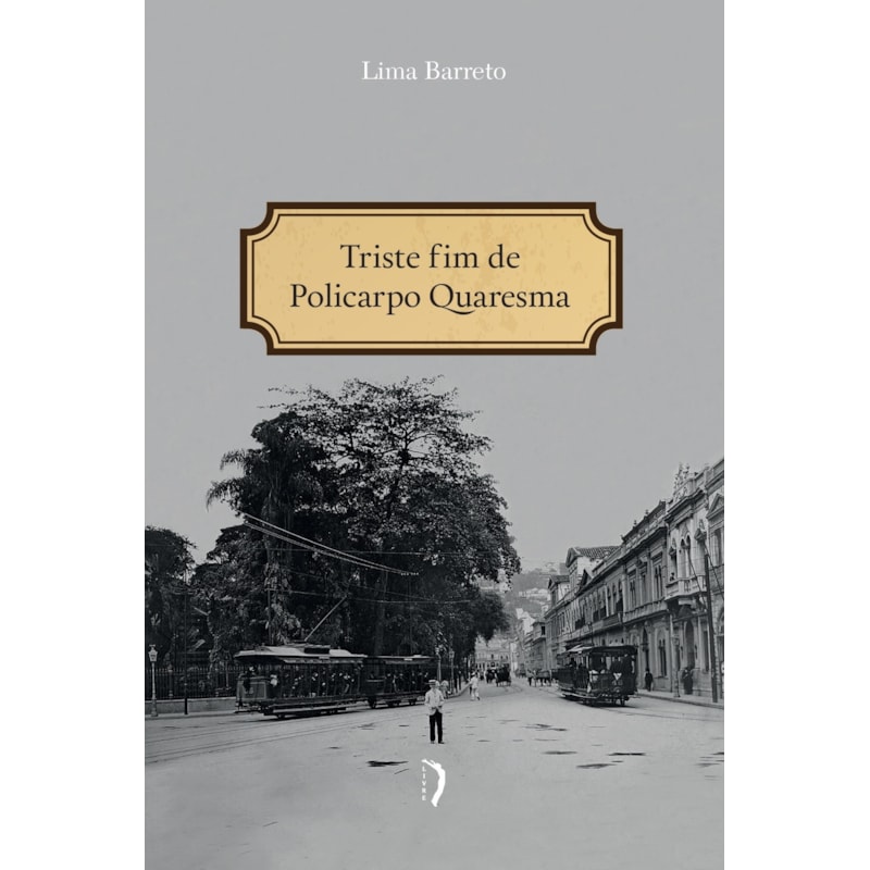 TRISTE FIM DE POLICARPO QUARESMA (LIVRE)