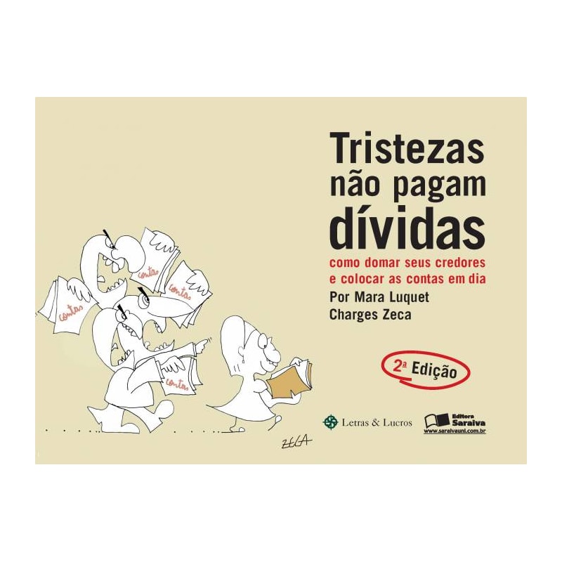 TRISTEZAS NÃO PAGAM DÍVIDAS: COMO DOMAR SEUS CREDORES