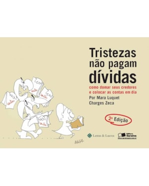 TRISTEZAS NÃO PAGAM DÍVIDAS: COMO DOMAR SEUS CREDORES