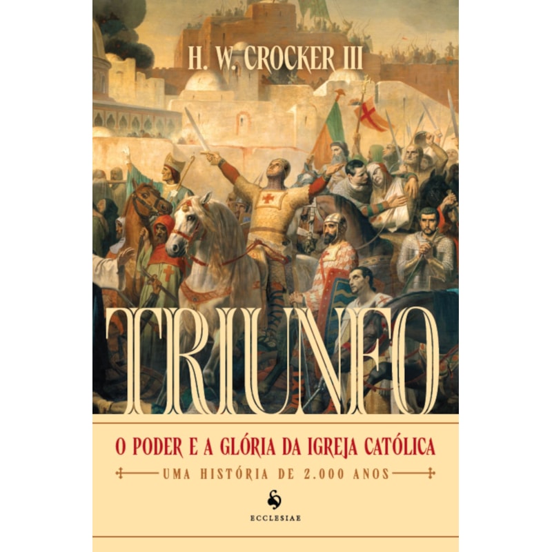 TRIUNFO: O PODER E A GLÓRIA DA IGREJA CATÓLICA - UMA HISTÓRIA DE 2.000 ANOS