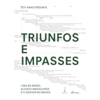 TRIUNFOS E IMPASSES - LINA BO BARDI, ALOISIO MAGALHÃES E O DESIGN NO BRASIL