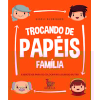 TROCANDO DE PAPÉIS - FAMÍLIA: EXERCÍCIOS PARA SE COLOCAR NO LUGAR DO OUTRO