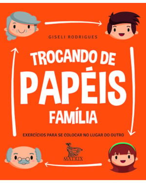 TROCANDO DE PAPÉIS - FAMÍLIA: EXERCÍCIOS PARA SE COLOCAR NO LUGAR DO OUTRO