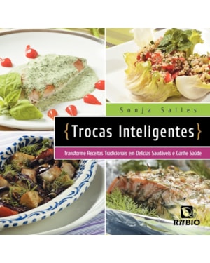 Trocas inteligentes: Transforme receitas tradicionais em delícias saudáveis e ganhe saúde