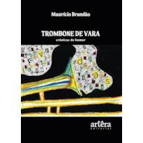 TROMBONE DE VARA: CRÔNICAS DE HUMOR
