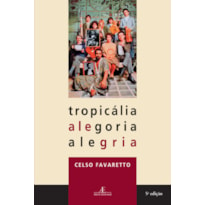 TROPICÁLIA, ALEGORIA, ALEGRIA