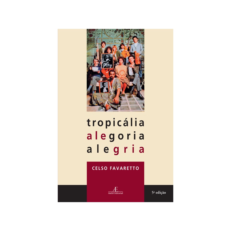 TROPICÁLIA, ALEGORIA, ALEGRIA