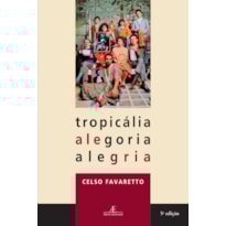 TROPICÁLIA, ALEGORIA, ALEGRIA TROPICÁLIA, ALEGORIA, ALEGRIA
