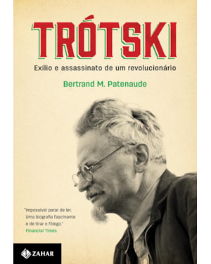 TRÓTSKI: EXÍLIO E ASSASSINATO DE UM REVOLUCIONÁRIO