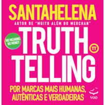 Truthtelling: Por marcas mais humanas, autênticas e verdadeiras