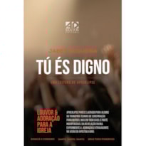 TU ÉS DIGNO: UMA LEITURA DE APOCALIPSE TU ÉS DIGNO: UMA LEITURA DE APOCALIPSE