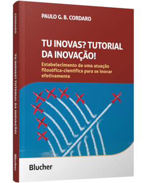 Tu inovas? Tutorial da inovação!: estabelecimento de uma atuação filosófica-científica para se inovar efetivamente