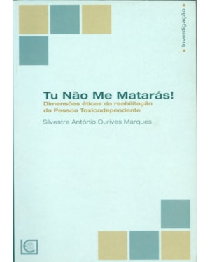 TU NÃO ME MATARÁS - DIMENSÕES ÉTICAS DA REABILITAÇÃO DA PESSOA TOXICODEPENDENTE