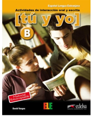 TU Y YO - NIVEL B - ACTIVIDADES DE INTERACCION ORAL Y ESCRITA