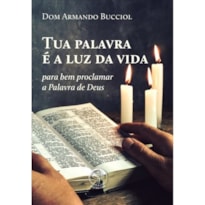 TUA PALAVRA É A LUZ DA VIDA: PARA BEM PROCLAMAR A PALAVRA DE DEUS