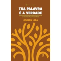TUA PALAVRA É A VERDADE: MEDITAÇÕES PARA ENTENDER E DESFRUTAR O PODER DA PALAVRA