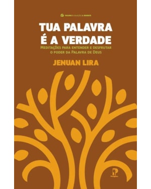 TUA PALAVRA É A VERDADE: MEDITAÇÕES PARA ENTENDER E DESFRUTAR O PODER DA PALAVRA
