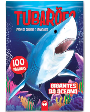 TUBARÕES - GIGANTES DO OCEANO - 100 PÁGINAS PARA COLORIR E ATIVIDADES